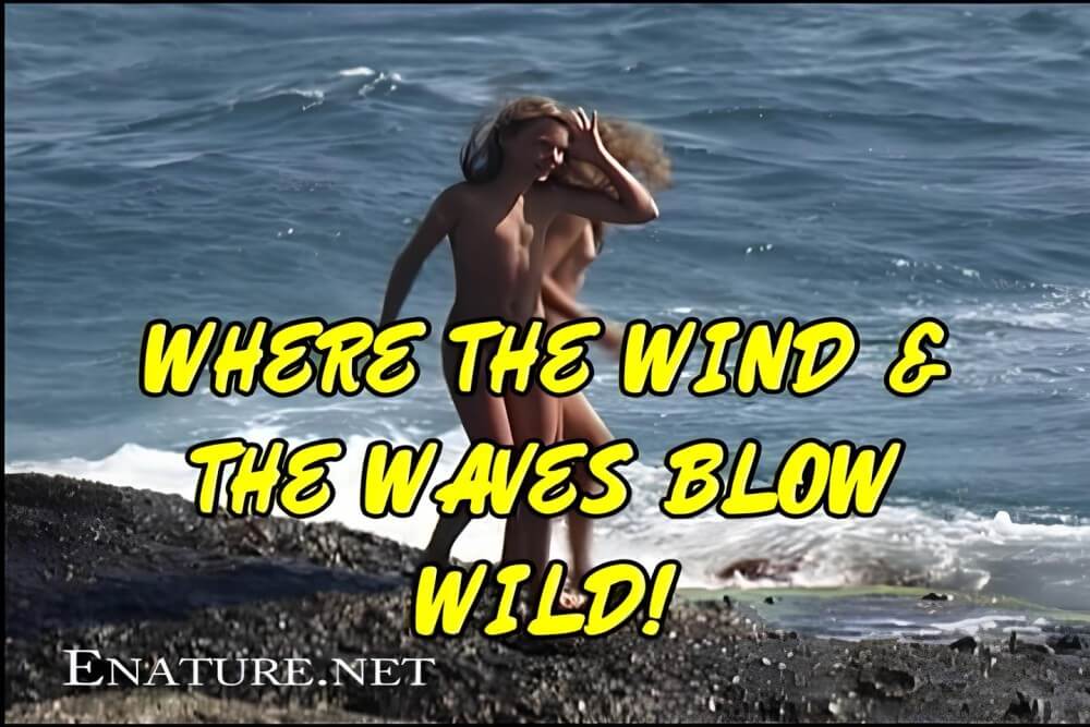 Enature - Where the Wind and the Waves Blow Wild! - Nudity is perceived as part of natural existence and the beauty of life